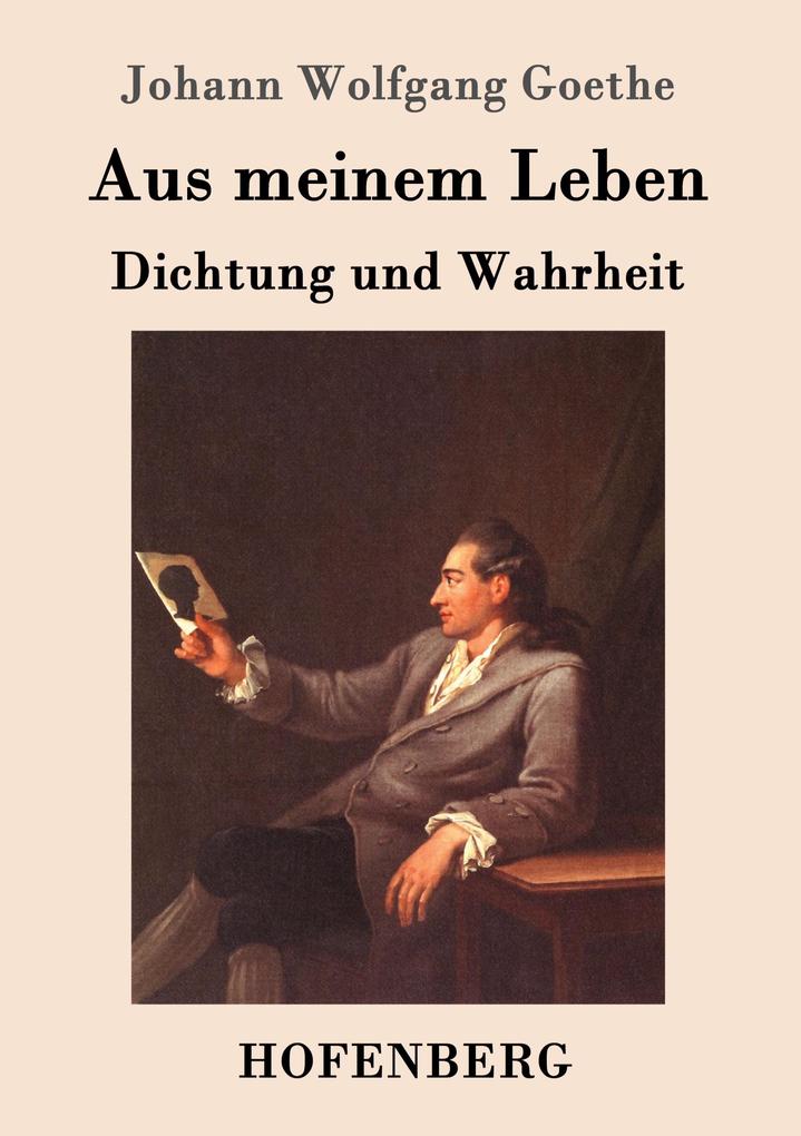 Produktbild: Aus meinem Leben. Dichtung und Wahrheit | Johann Wolfgang Goethe