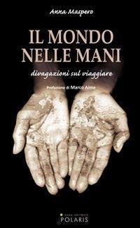 Produktbild: Il mondo nelle mani. Divagazioni sul viaggiare | Anna Maspero