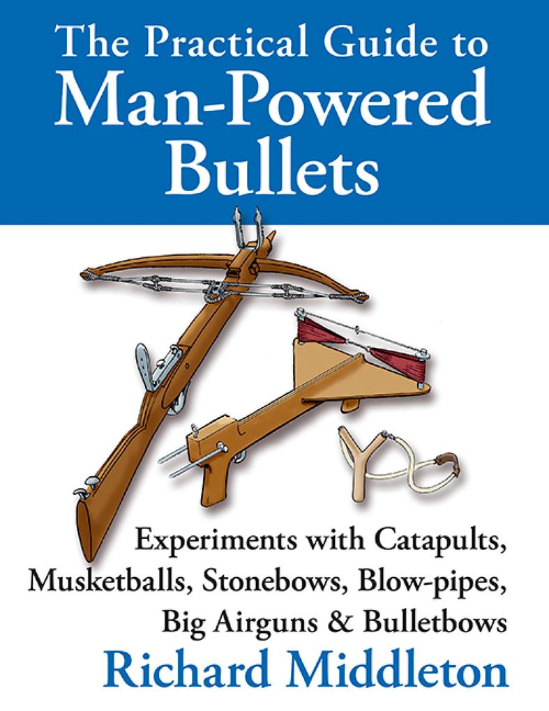 Produktbild: The Practical Guide to Man-powered Bullets | Richard Middleton