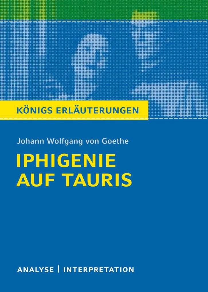 Produktbild: Iphigenie auf Tauris. Königs Erläuterungen. | Johann Wolfgang Goethe, Rüdiger Bernhardt