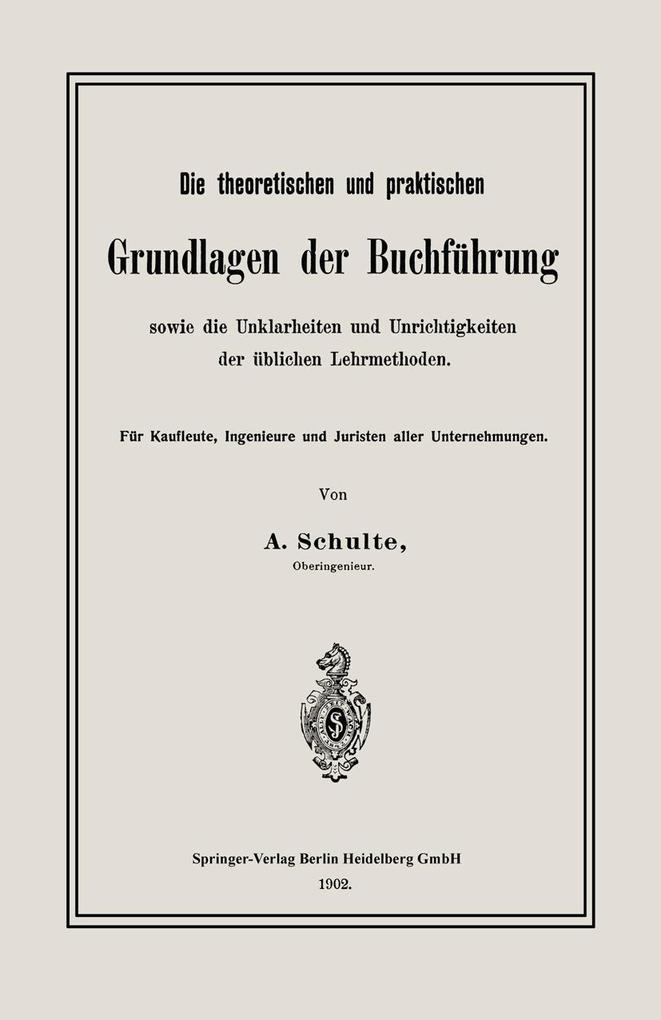 Produktbild: Die theoretischen und praktischen Grundlagen der Buchführung sowie die Unklarheiten und Unrichtigkeiten der üblichen Lehrmethoden | A. Schulte
