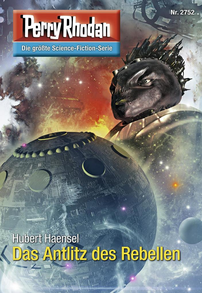 Produktbild: Perry Rhodan 2752: Das Antlitz des Rebellen | Hubert Haensel