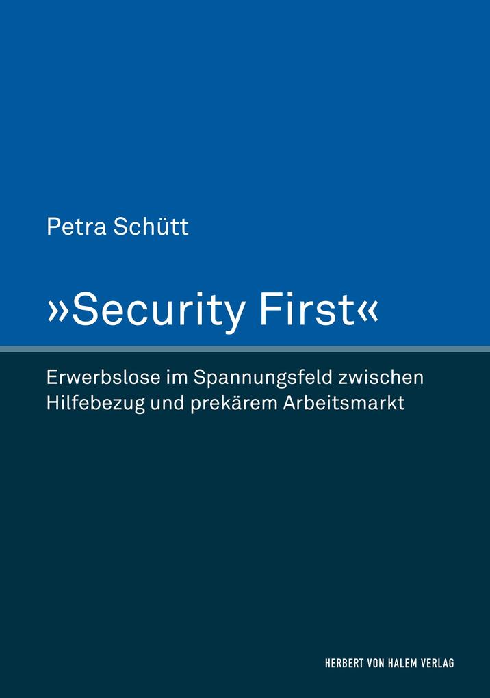 Produktbild: 'Security First'. Erwerbslose im Spannungsfeld zwischen Hilfebezug und prekärem Arbeitsmarkt | Petra Schütt