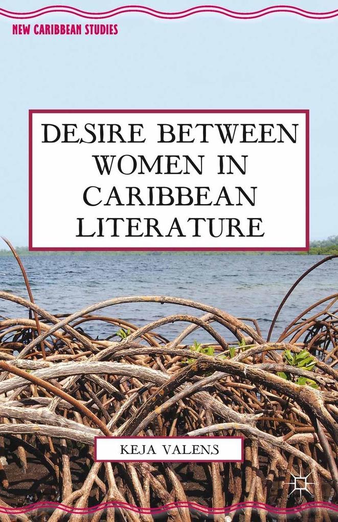 Produktbild: Desire Between Women in Caribbean Literature | K. Valens