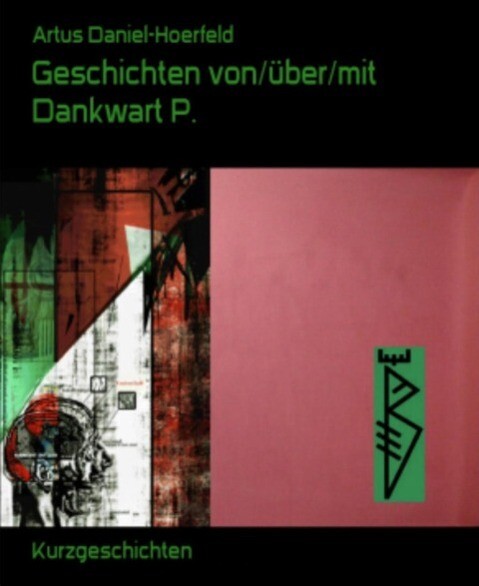 Produktbild: Geschichten von/über/mit Dankwart P. | Artus Daniel-Hoerfeld