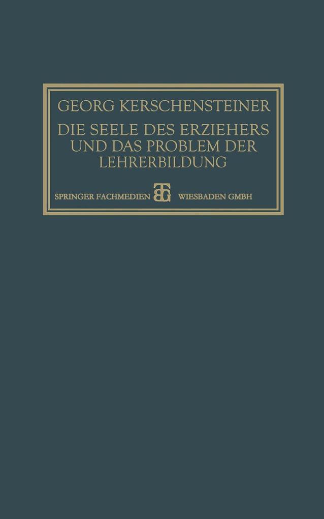 Produktbild: Die Seele des Erziehers und das Problem der Lehrerbildung | Georg Kerschensteiner