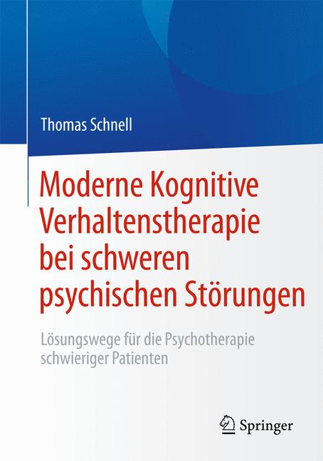 Weitere Ansicht: Moderne Kognitive Verhaltenstherapie bei schweren psychischen Störungen | Thomas Schnell