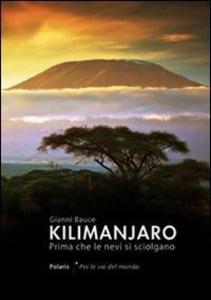 Produktbild: Kilimanjaro. Prima che le nevi si sciolgano | Gianni Bauce