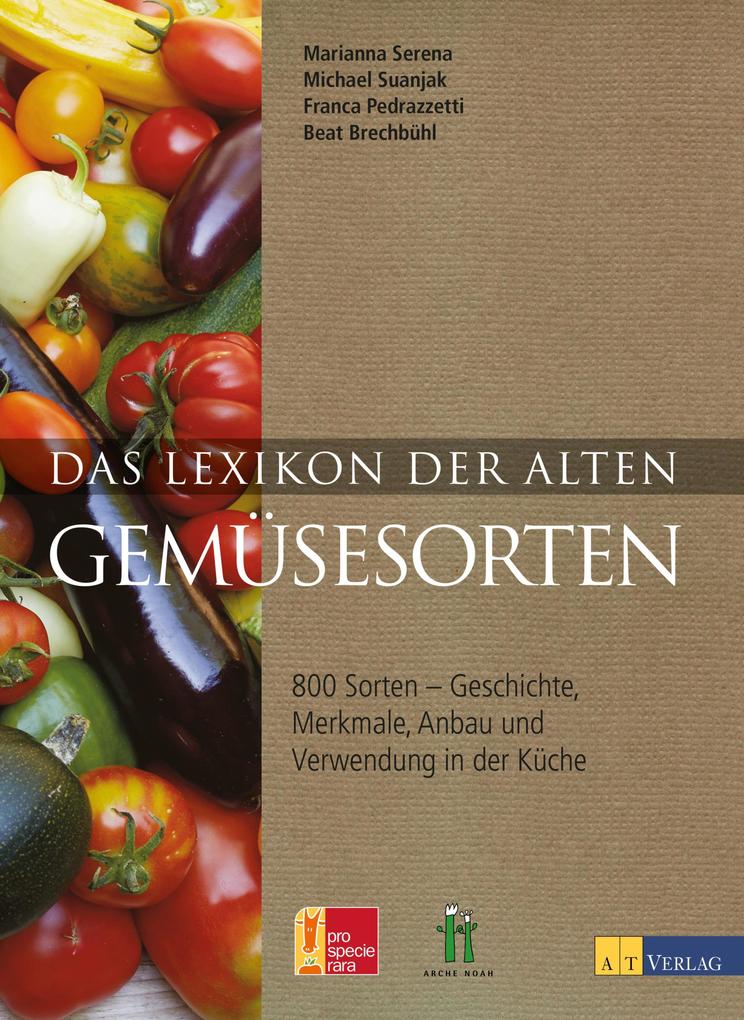 Produktbild: Das Lexikon der alten Gemüsesorten | Michael Suanjak, Marianna Serena, Beat Brechbühl, Franca Pedrazzetti
