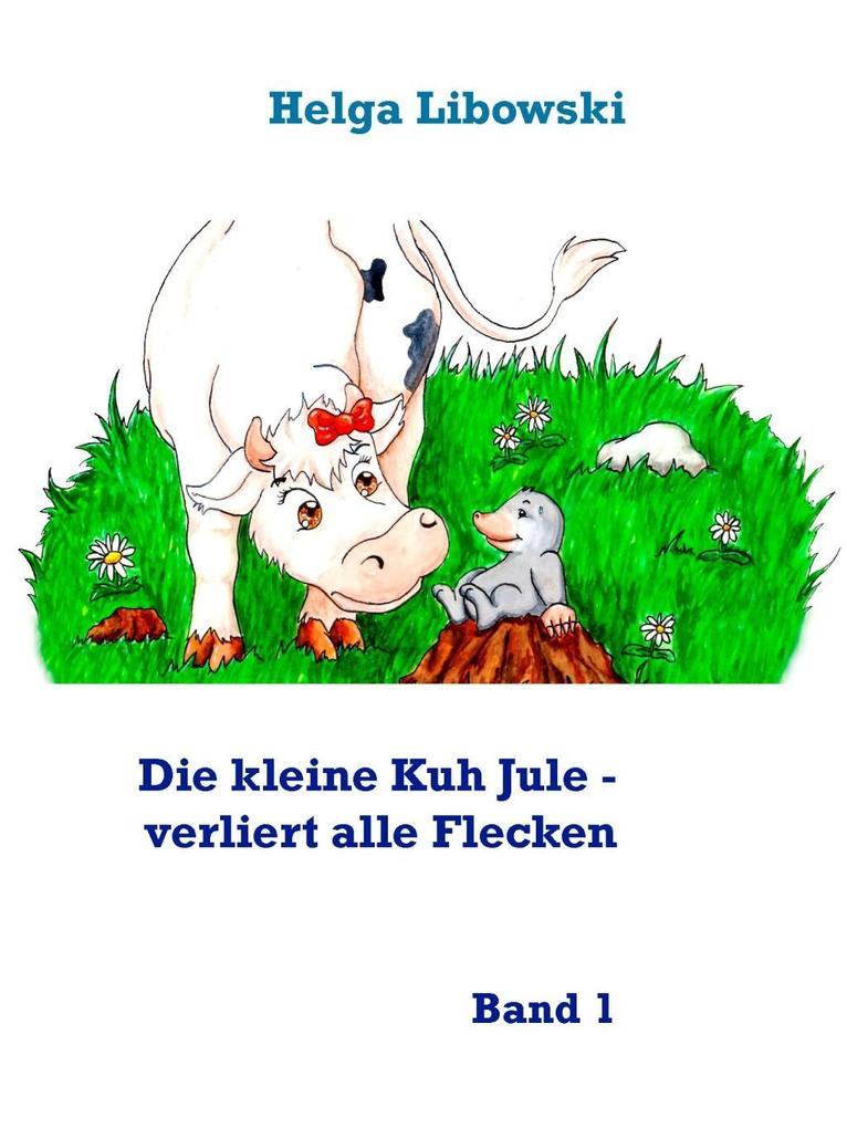 Produktbild: Die kleine Kuh Jule - verliert alle Flecken | Helga Libowski