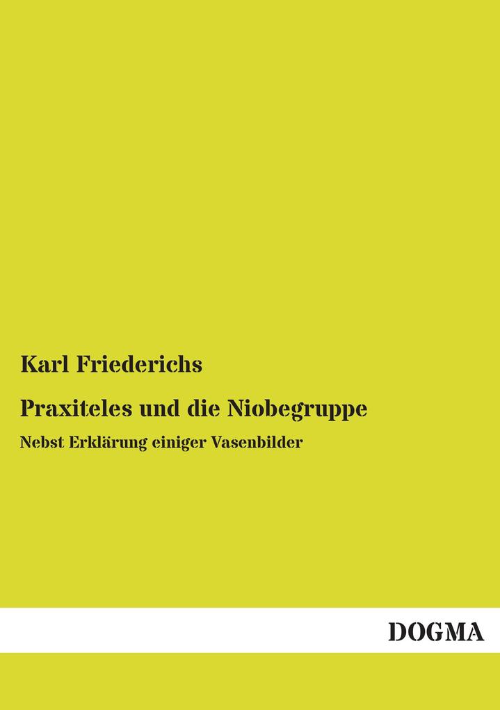 Produktbild: Praxiteles und die Niobegruppe | Karl Friederichs