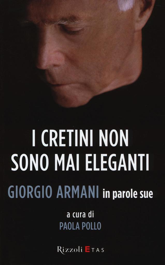 Produktbild: I cretini non sono mai eleganti. Giorgio Armani in parole sue | Giorgio Armani