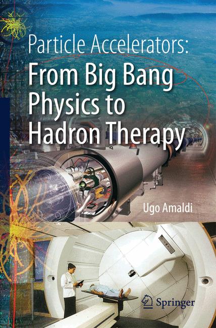 Weitere Ansicht: Particle Accelerators: From Big Bang Physics to Hadron Therapy | Ugo Amaldi