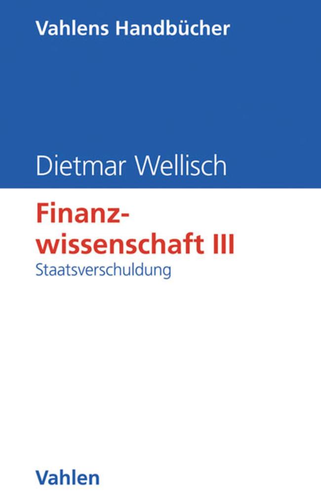 Produktbild: Finanzwissenschaft III: Staatsverschuldung | Dietmar Wellisch