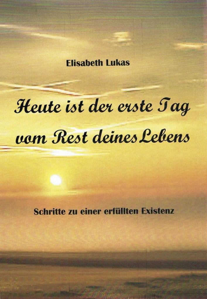Produktbild: Heute ist der erste Tag vom Rest deines Lebens | Elisabeth Lukas
