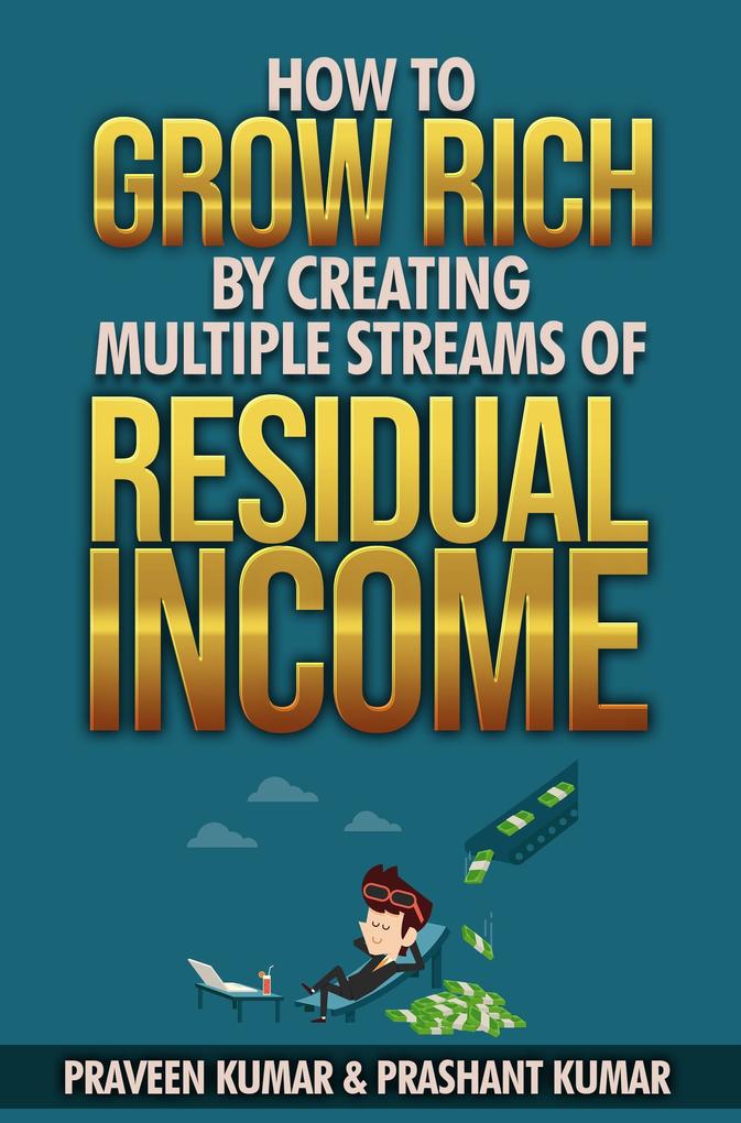 How to Grow Rich by Creating Multiple Streams of Residual Income als eBook epub