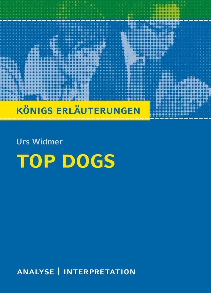 Produktbild: Top Dogs von Urs Widmer. Textanalyse und Interpretation mit ausführlicher Inhaltsangabe und Abituraufgaben mit Lösungen. | Urs Widmer