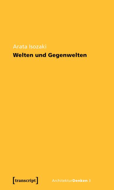 Produktbild: Welten und Gegenwelten. Essays zur Architektur | Arata Isozaki