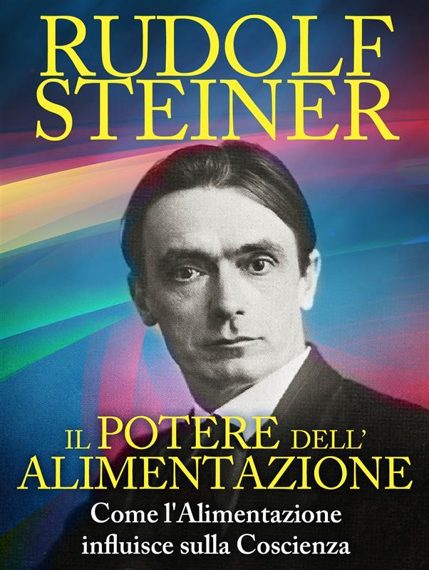 Produktbild: Il Potere dell'Alimentazione - Come l'Alimentazione influisce sulla Coscienza | Rudolf Steiner