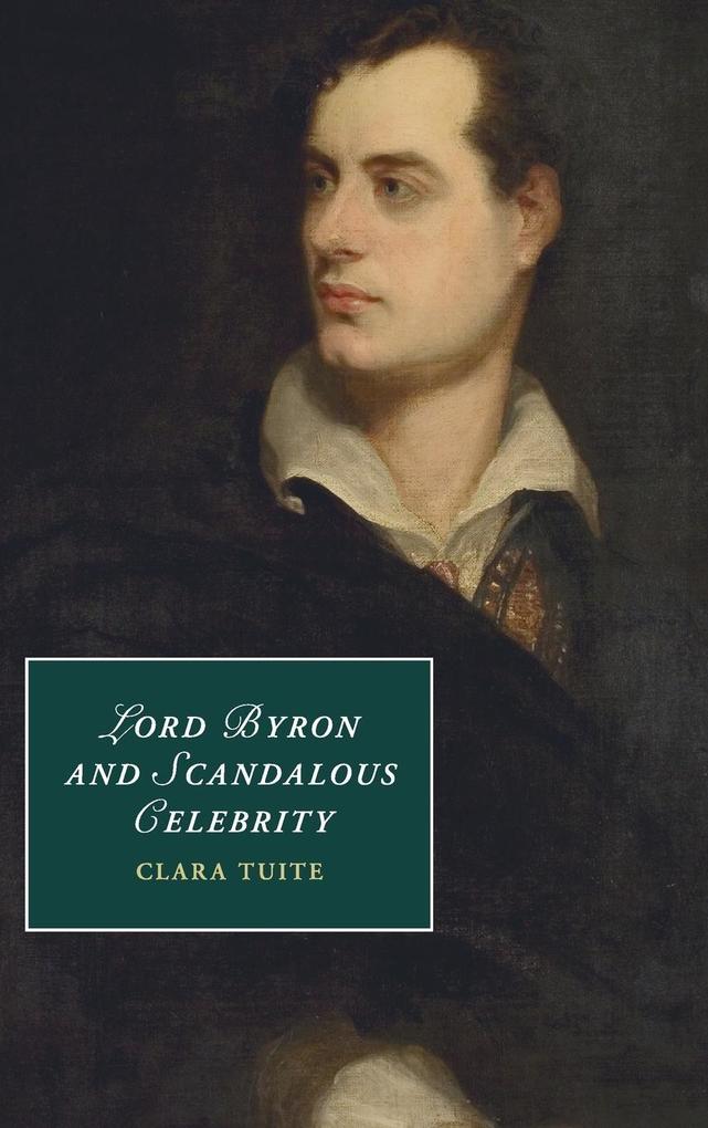 Lord Byron and Scandalous Celebrity als Buch (gebunden)
