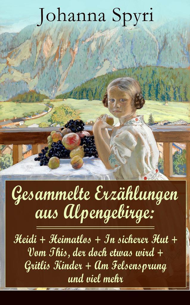 Produktbild: Gesammelte Erzählungen aus Alpengebirge | Johanna Spyri