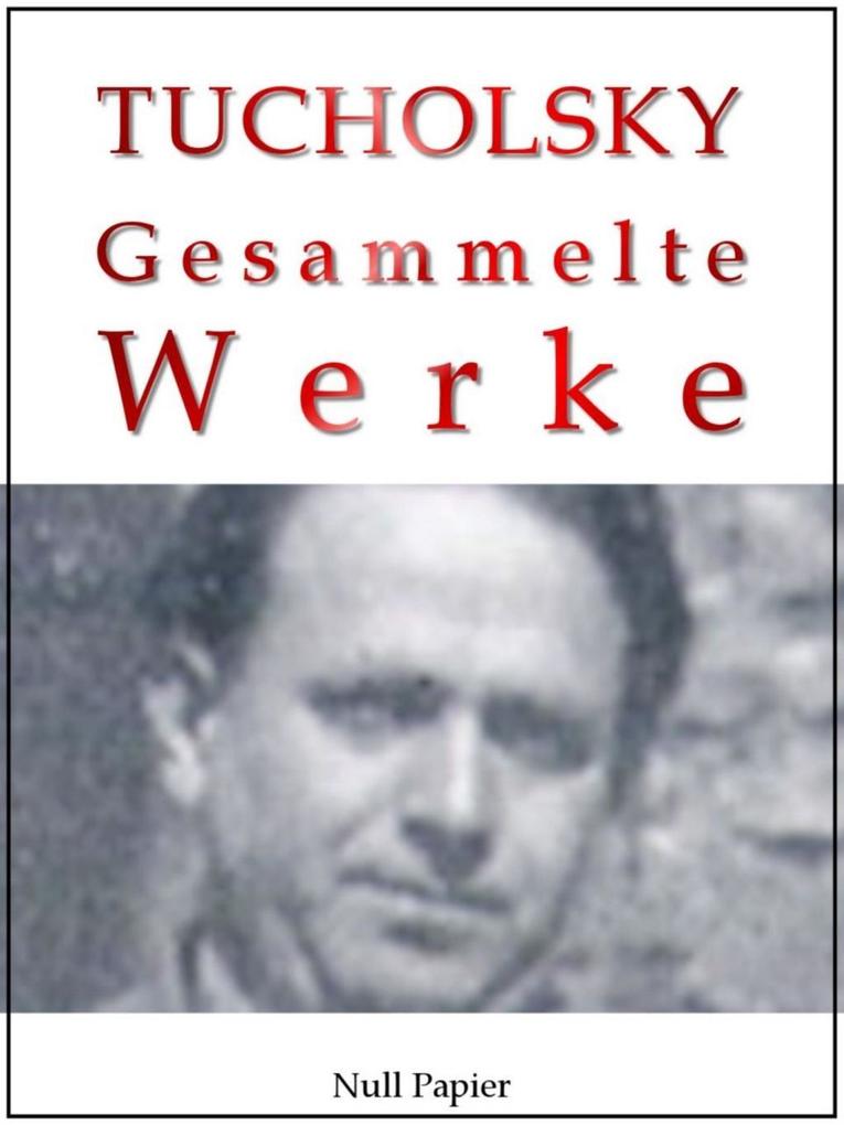 Kurt Tucholsky Kurt Tucholsky Gesammelte Werke Prosa