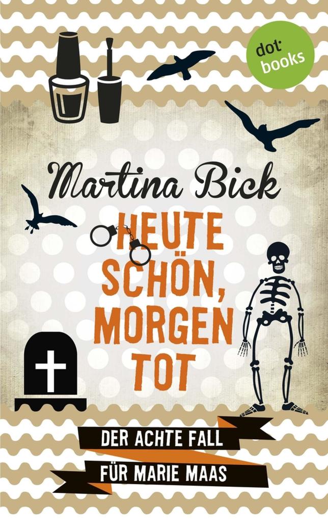 Produktbild: Heute schön, morgen tot: Der achte Fall für Marie Maas | Martina Bick