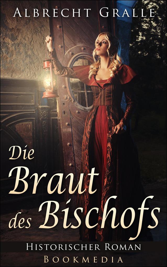 Produktbild: Die Braut des Bischofs: Historischer Roman | Albrecht Gralle