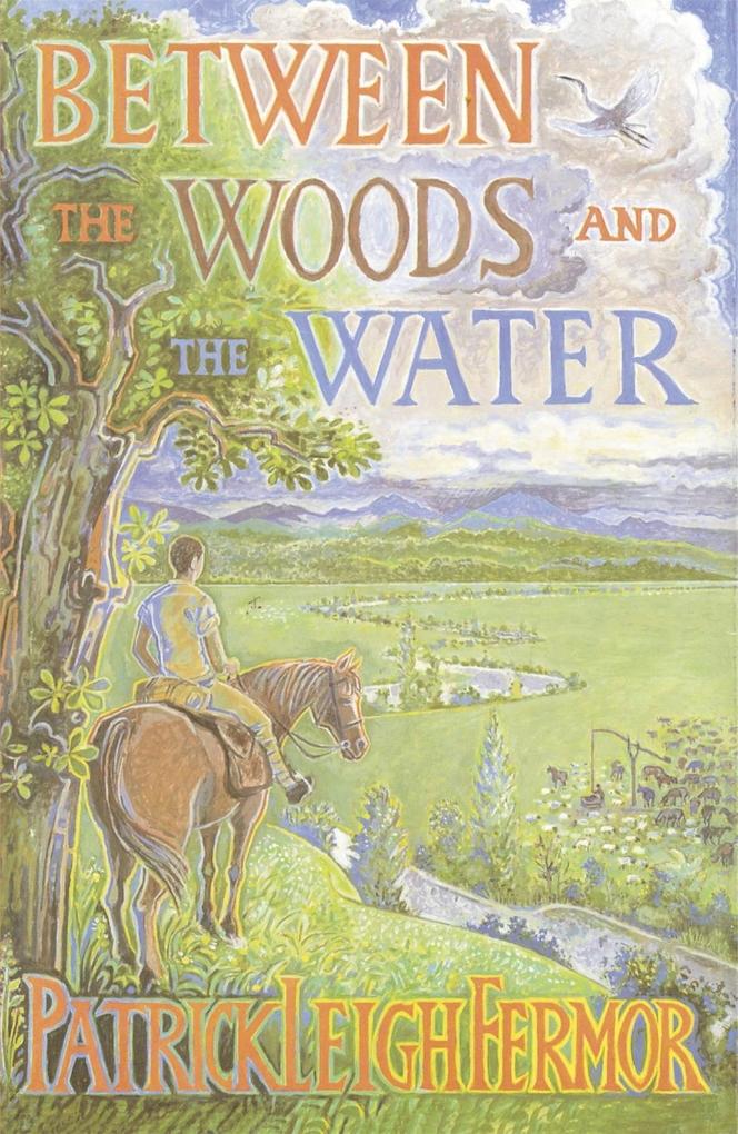 Produktbild: Between the Woods and the Water | Patrick Leigh Fermor
