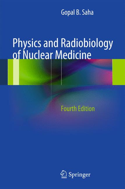 Weitere Ansicht: Physics and Radiobiology of Nuclear Medicine | Gopal B. Saha
