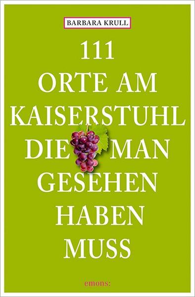 Produktbild: 111 Orte am Kaiserstuhl, die man gesehen haben muss | Barbara Krull