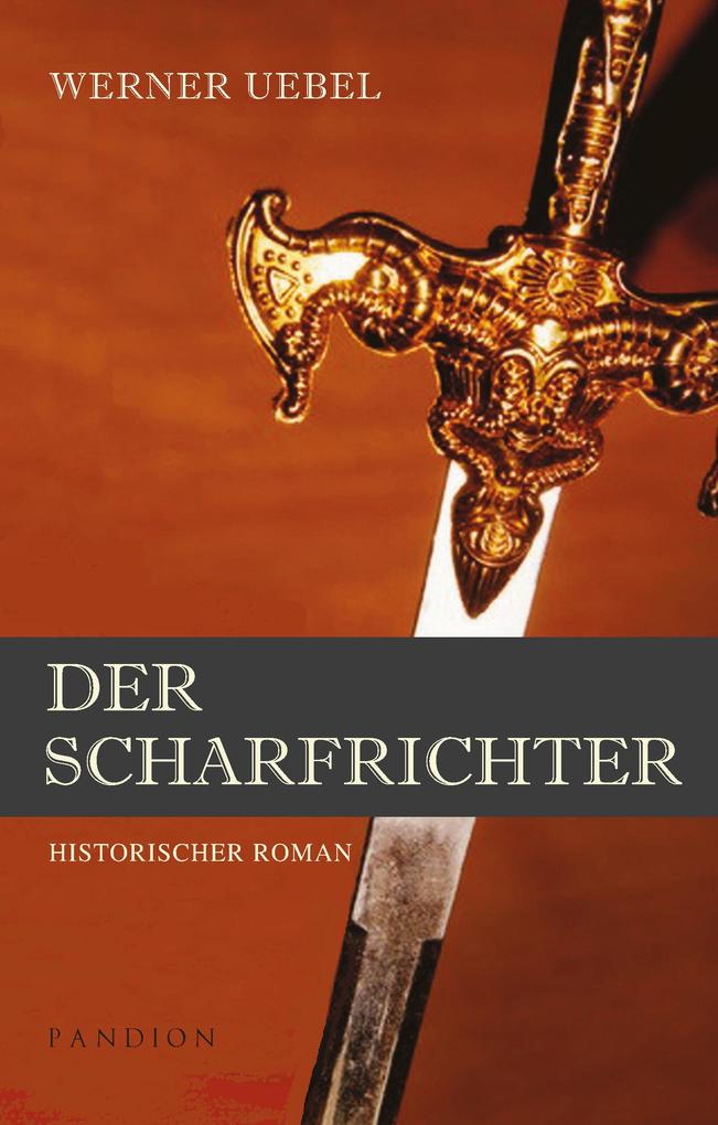 Produktbild: Der Scharfrichter: Historischer Roman | Werner Uebel
