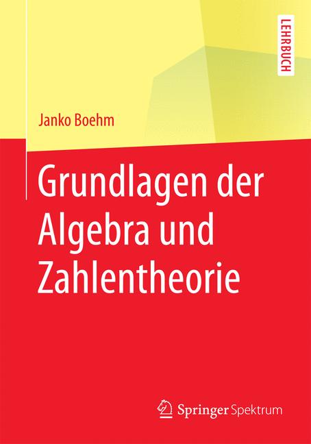 Weitere Ansicht: Grundlagen der Algebra und Zahlentheorie | Janko Böhm