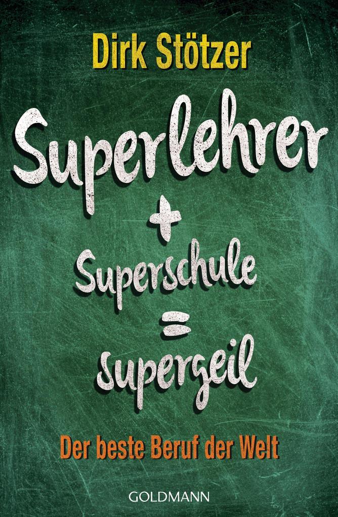 Produktbild: Superlehrer, Superschule, supergeil | Dirk-Christian Stötzer, Beate Stoffers