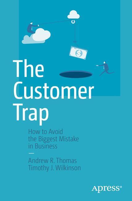 Weitere Ansicht: The Customer Trap | Andrew R. Thomas, Timothy J. Wilkinson