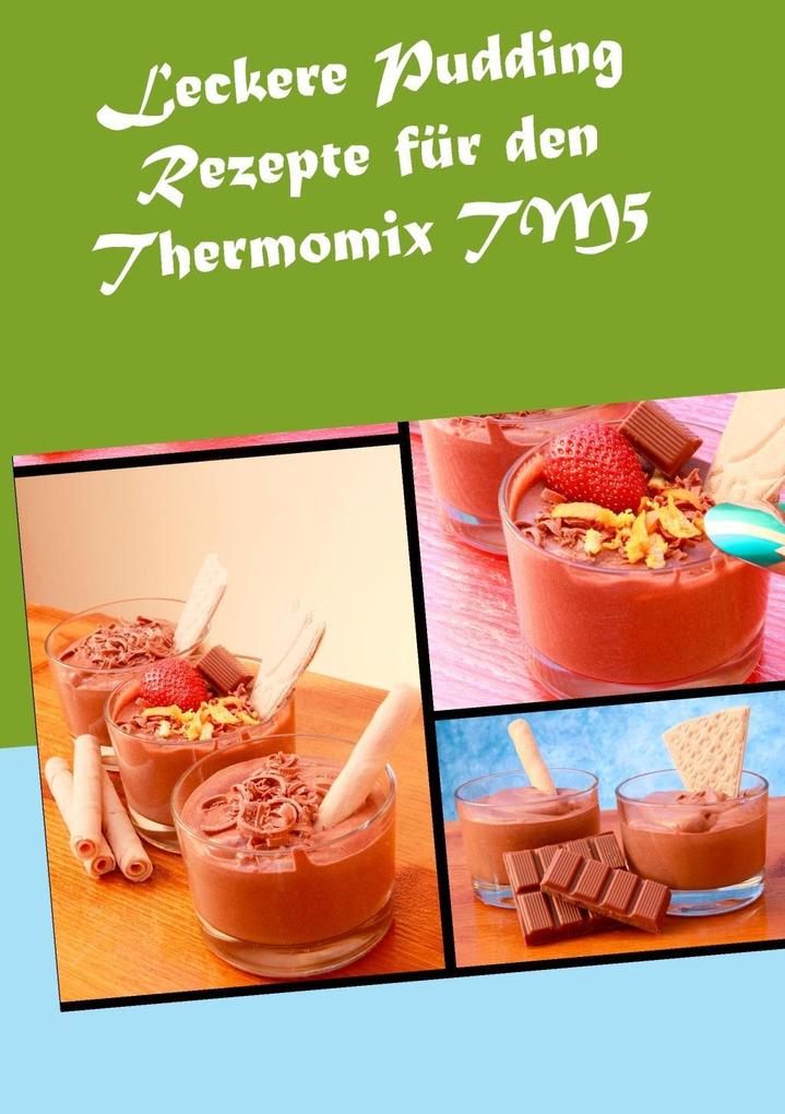 Produktbild: Leckere Pudding Rezepte für den Thermomix TM5 | Verena Sundmann