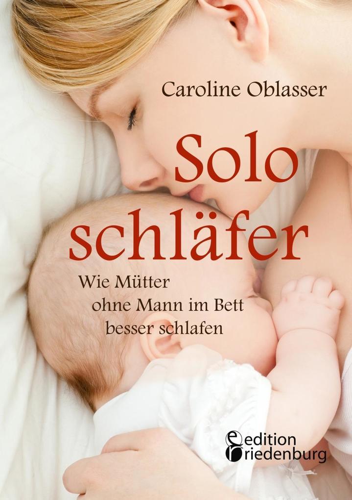Produktbild: Soloschläfer - Wie Mütter ohne Mann im Bett besser schlafen | Caroline Oblasser