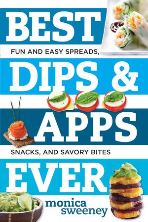Produktbild: Best Dips and Apps Ever | Monica Sweeney