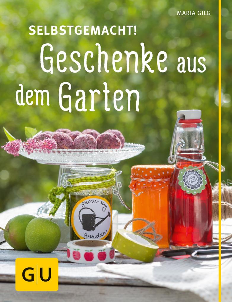 Produktbild: Selbstgemacht! Geschenke aus dem Garten | Maria Gilg