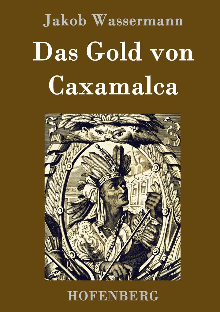Produktbild: Das Gold von Caxamalca | Jakob Wassermann