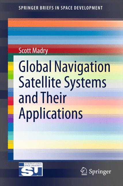 Weitere Ansicht: Global Navigation Satellite Systems and Their Applications | Scott Madry