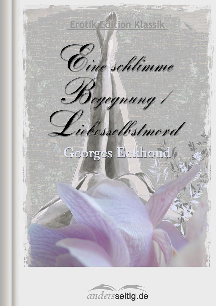 Produktbild: Eine schlimme Begegnung / Liebesselbstmord | Georges Eekhoud