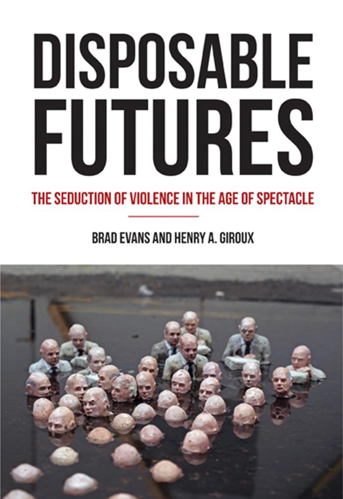 Produktbild: Disposable Futures | Henry A. Giroux, Brad Evans