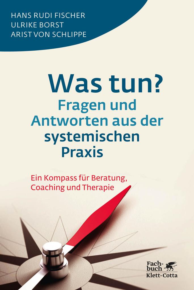 Produktbild: Was tun? Fragen und Antworten aus der systemischen Praxis | Hans Rudi Fischer, Ulrike Borst, Arist von Schlippe