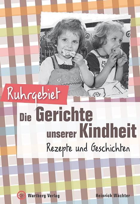 Produktbild: Ruhrgebiet - Die Gerichte unserer Kindheit | Heinrich Wächter