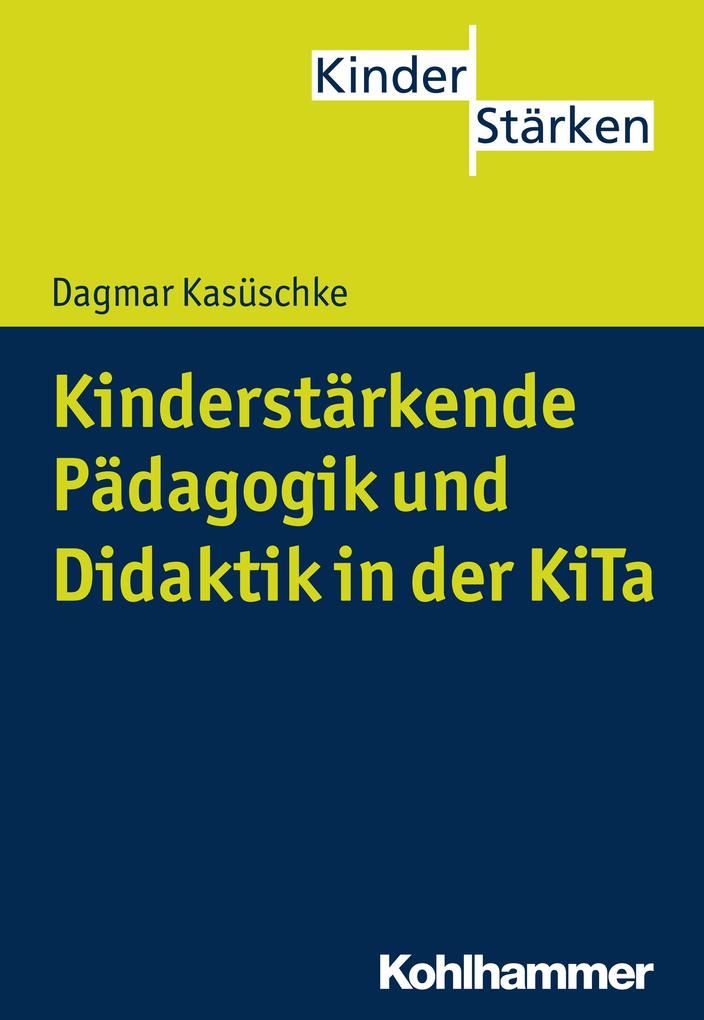 Produktbild: Kinderstärkende Pädagogik und Didaktik in der KiTa | Dagmar Kasüschke