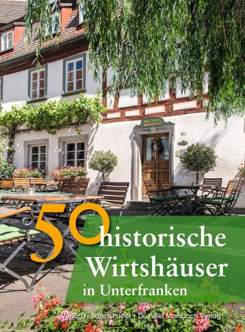 Produktbild: 50 historische Wirtshäuser in Unterfranken | Annette Faber, Franziska Gürtler, Peter Morsbach, Jörg Niemer, Sonja Schmid