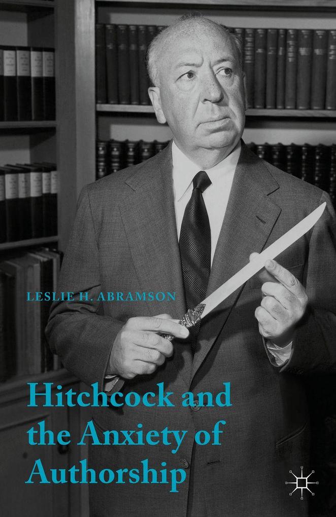 Produktbild: Hitchcock & the Anxiety of Authorship | Leslie H. Abramson