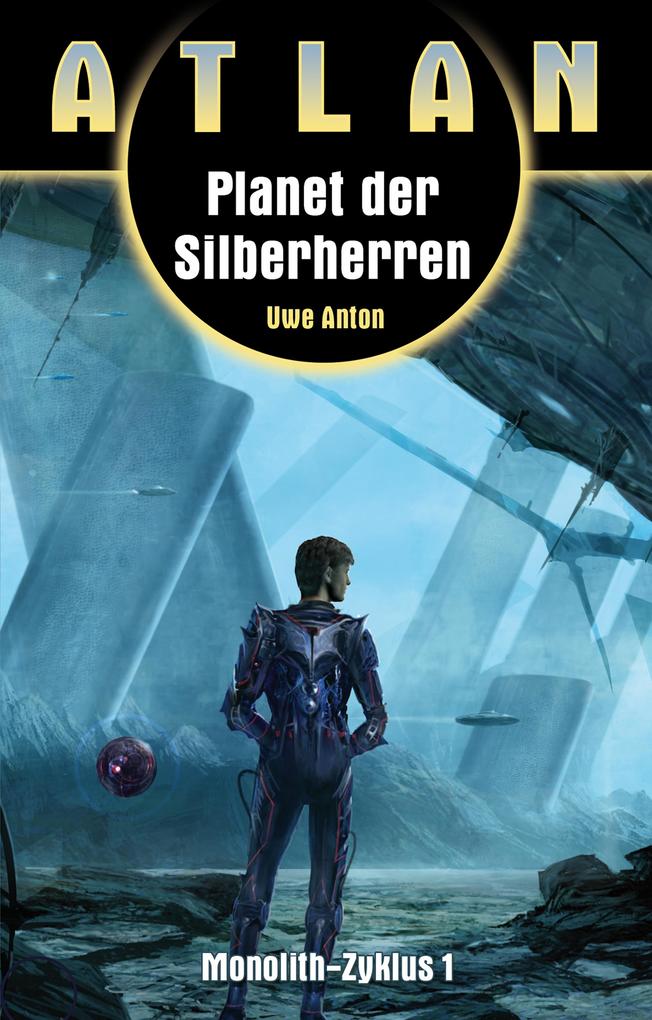 Produktbild: ATLAN Monolith 1: Planet der Silberherren | Uwe Anton