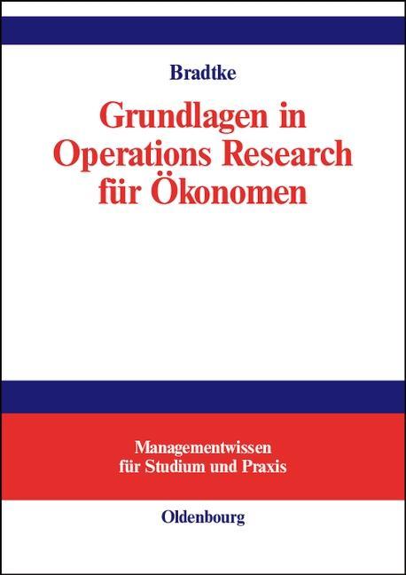 Produktbild: Grundlagen in Operations Research für Ökonomen | Thomas Bradtke